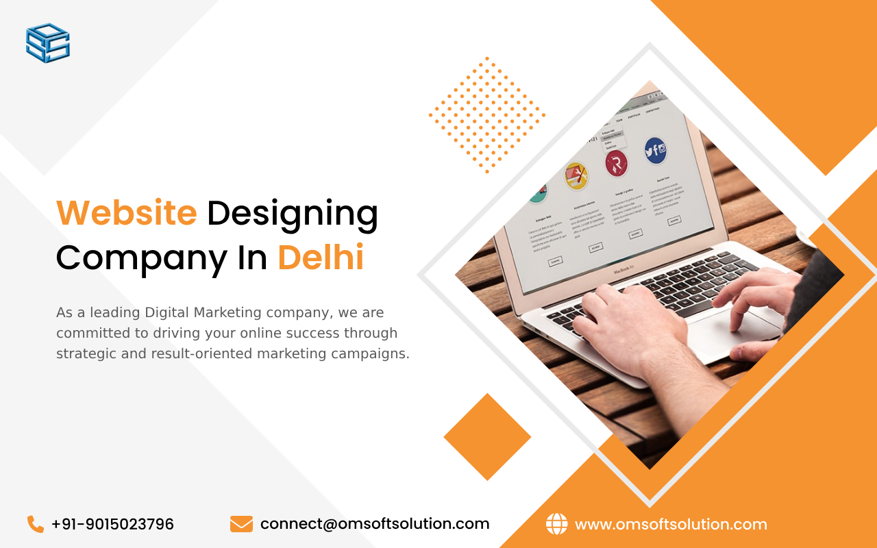 Crafting Digital Experiences: OM Soft Solution, Your Trusted Website Designing Company in Delhi