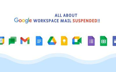 WHY WAS GOOGLE WORKSPACE MAIL SUSPENDED?